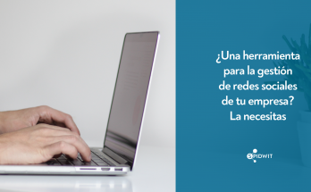 ¿Una herramienta para la gestión de redes sociales de tu empresa? La necesitas